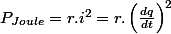 P_{Joule}=r.i^{2}=r.\left(\frac{dq}{dt}\right)^{2}